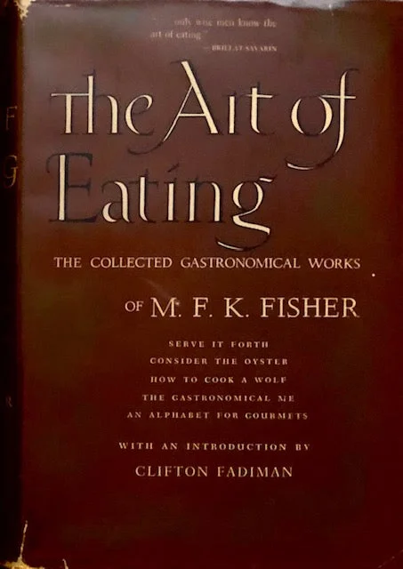 (*NEW ARRIVAL*) Fisher, M.F.K. The Art of Eating: The Collected Gastronomical Works of M.F.K. Fisher. Intro. by Clifton Fadiman.