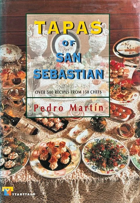 Tapas of San Sebastian: Over 500 recipes from 150 chefs (Pedro Martin Vila)