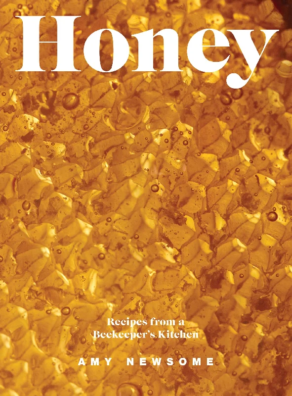 Honey: Recipes From a Beekeeper's Kitchen (Amy Newsome)