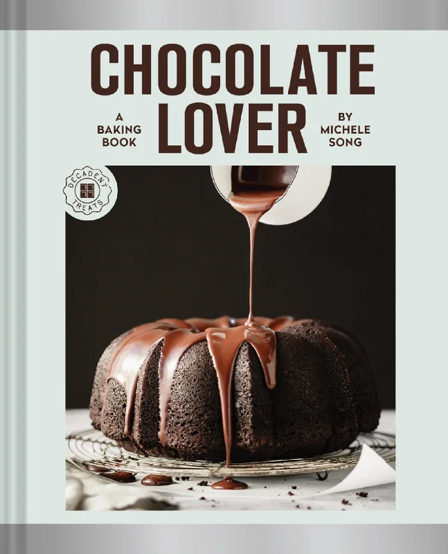 Chocolate Lover : A Baking Book—Decadent Treats (Michele Song)