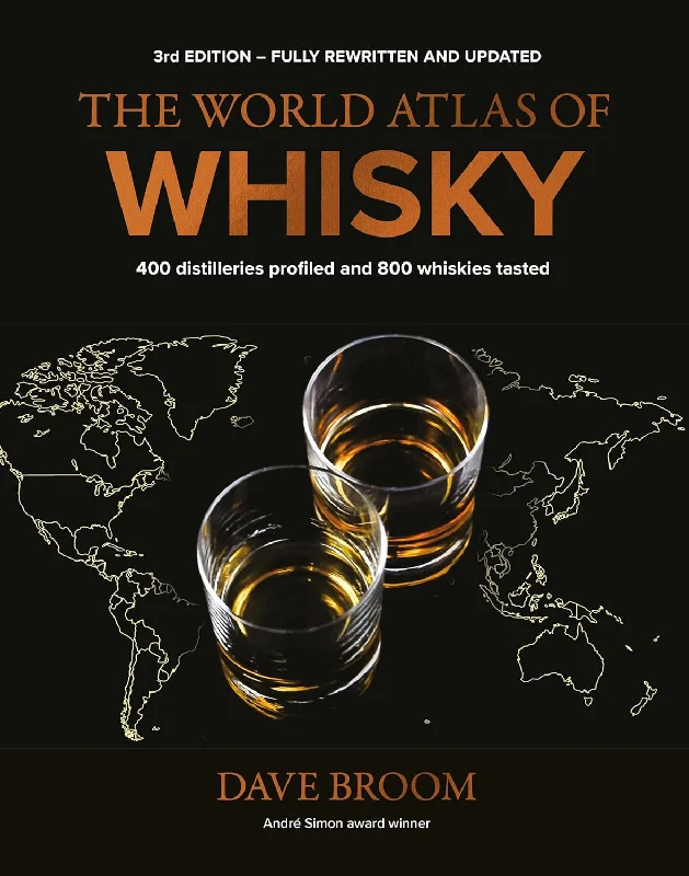 The World Atlas of Whisky 3rd edition: 400 distilleries profiled and 800 whiskies tasted (Dave Broom)