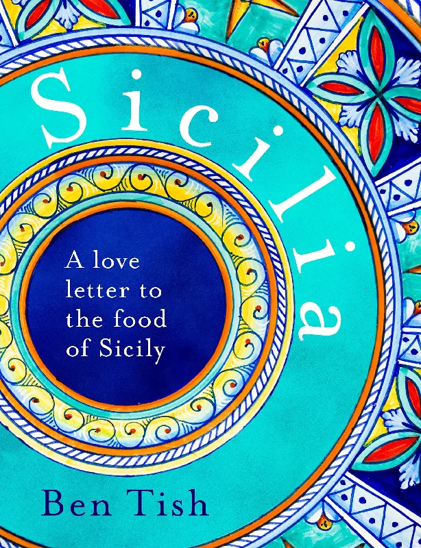 Sicilia: A love letter to the food of Sicily (Ben Tish)