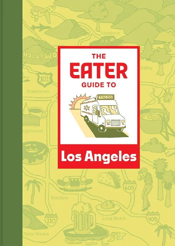 The Eater Guide to Los Angeles (Eater)