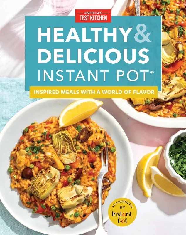 Healthy and Delicious Instant Pot: Inspired meals with a world of flavor (America's Test Kitchen)